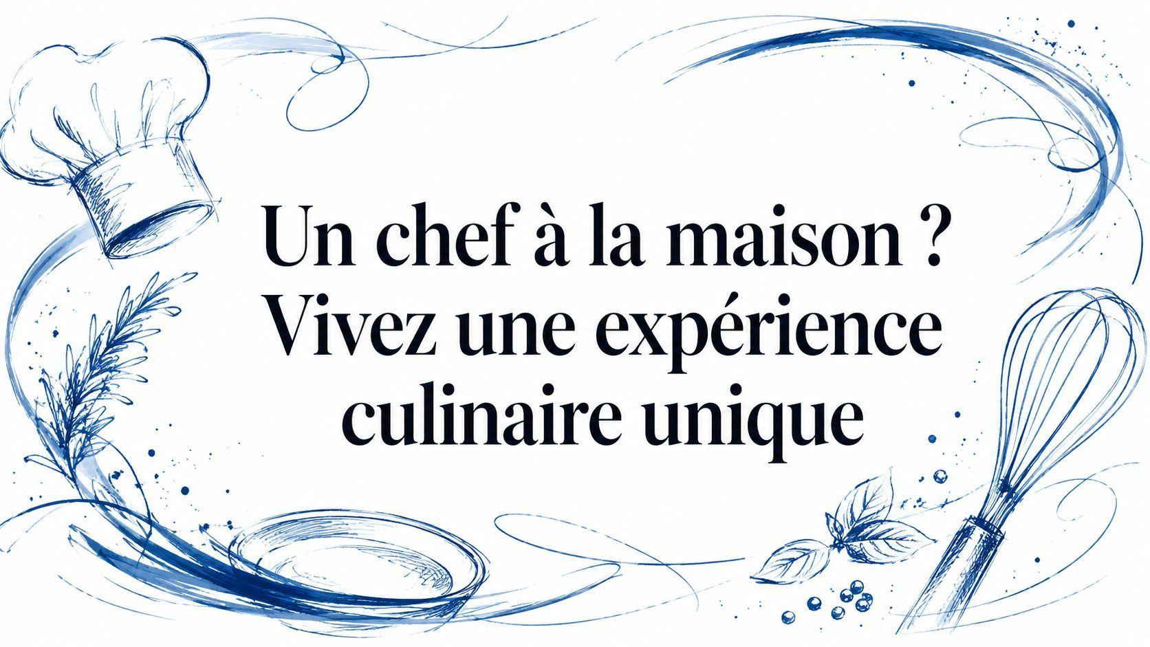 Un chef à la maison ? Vivez une expérience culinaire unique